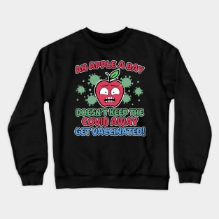 An Apple a Day Doesn't Keep The Covid Away Get Vaccinated! Crewneck Sweatshirt